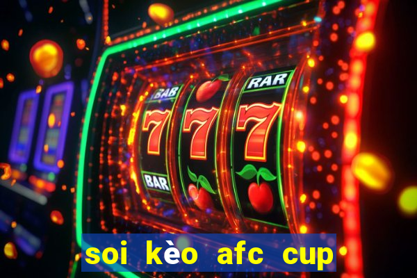 soi kèo afc cup hôm nay