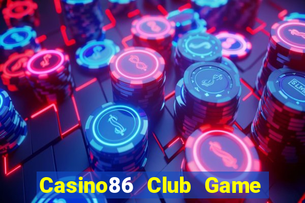 Casino86 Club Game Bài 52 Club