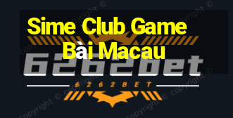 Sime Club Game Bài Macau