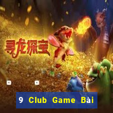 9 Club Game Bài Sinh Tử