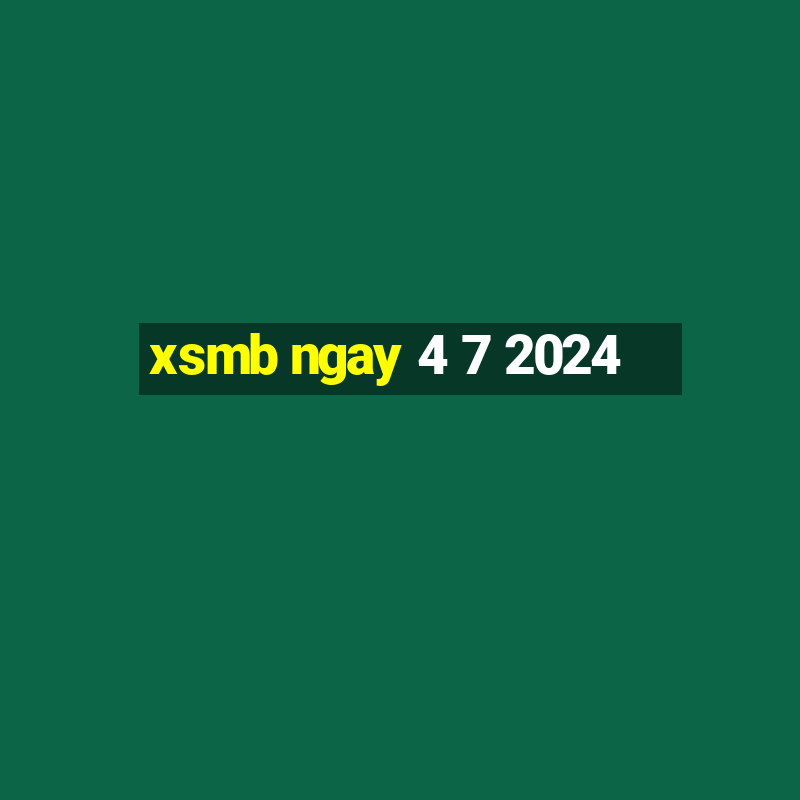 xsmb ngay 4 7 2024