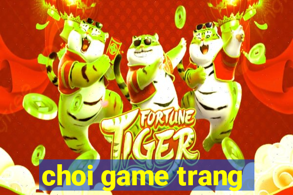 choi game trang