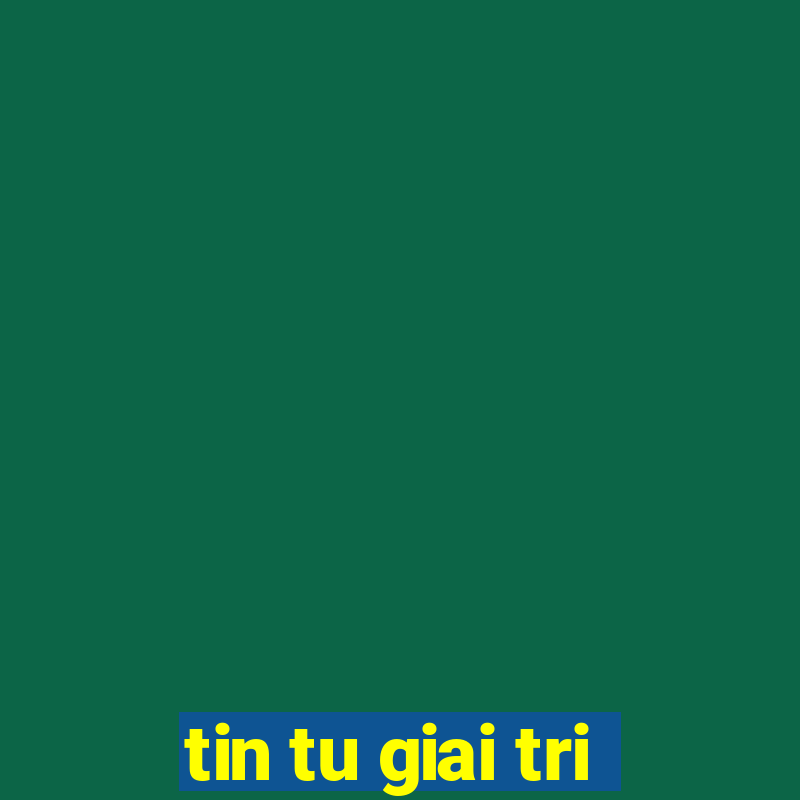 tin tu giai tri