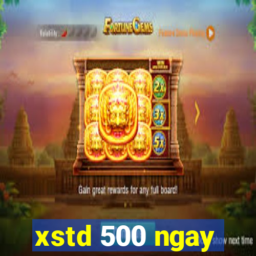 xstd 500 ngay