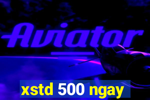 xstd 500 ngay