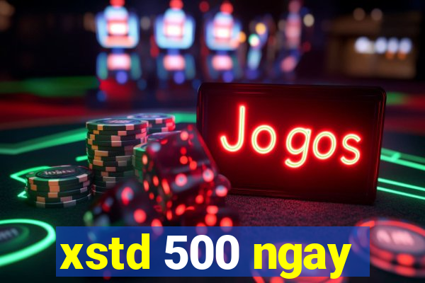 xstd 500 ngay