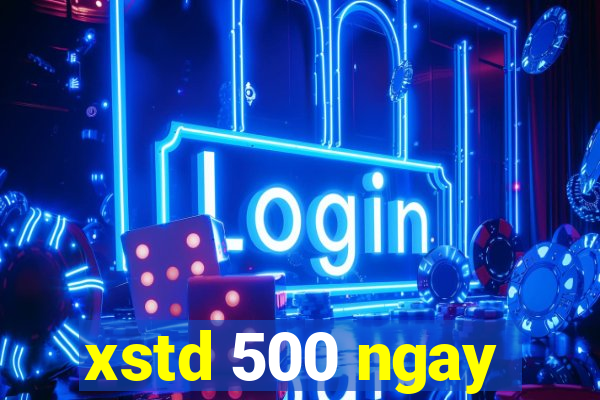 xstd 500 ngay