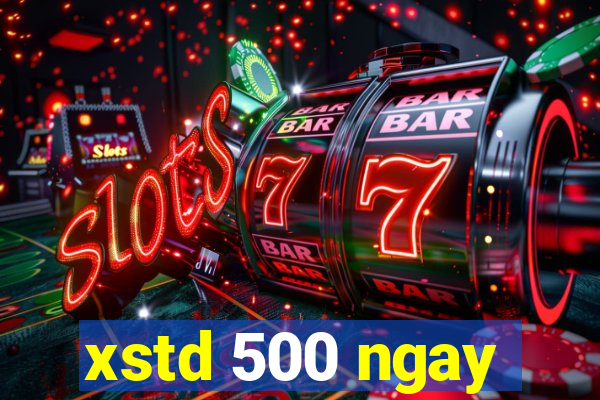 xstd 500 ngay