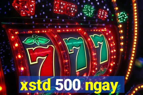 xstd 500 ngay