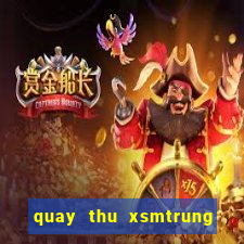 quay thu xsmtrung hom nay