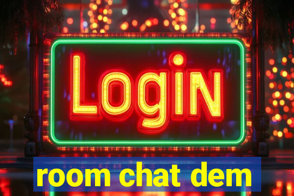 room chat dem