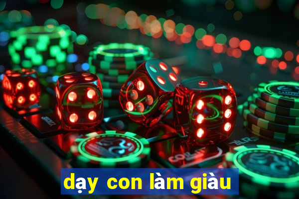 dạy con làm giàu