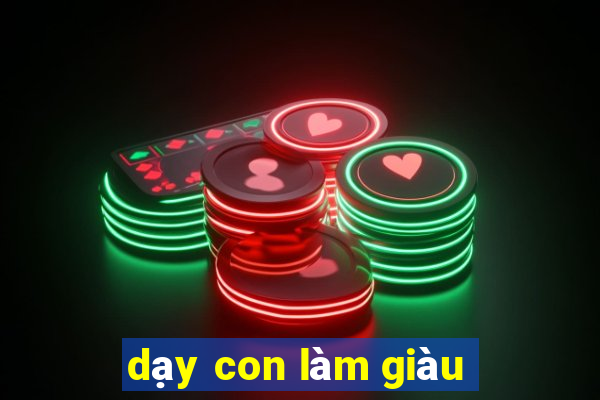 dạy con làm giàu