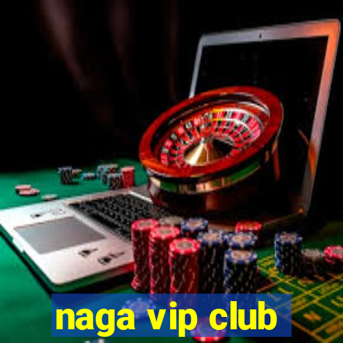 naga vip club