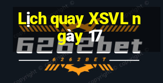 Lịch quay XSVL ngày 17