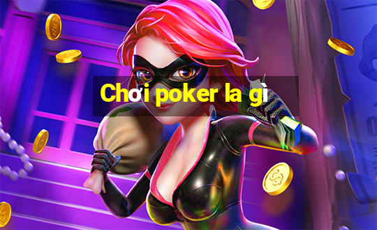 Chơi poker la gì