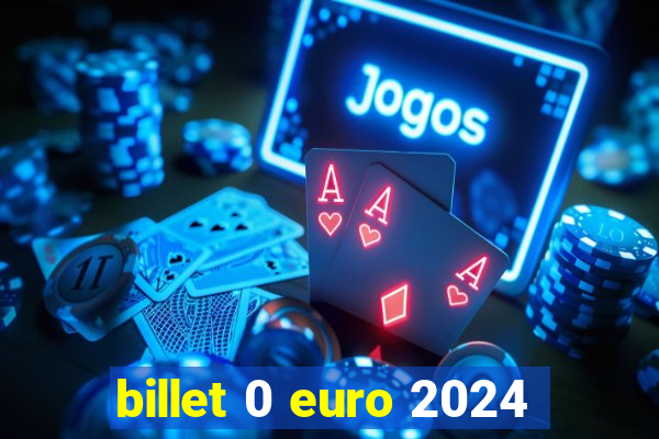 billet 0 euro 2024