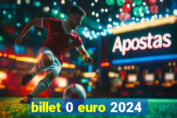 billet 0 euro 2024