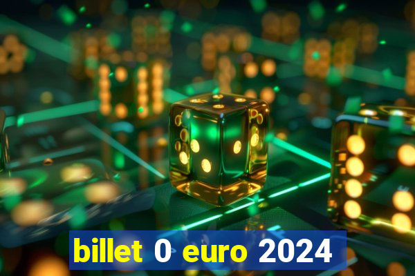 billet 0 euro 2024