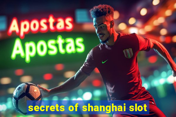 secrets of shanghai slot