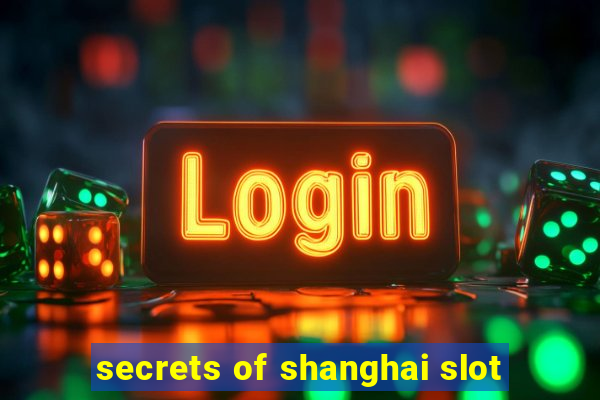 secrets of shanghai slot