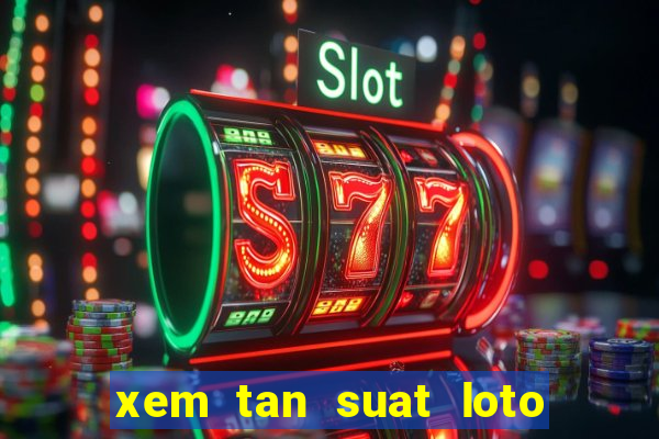 xem tan suat loto cap xsmb