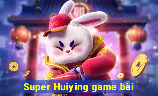 Super Huiying game bài