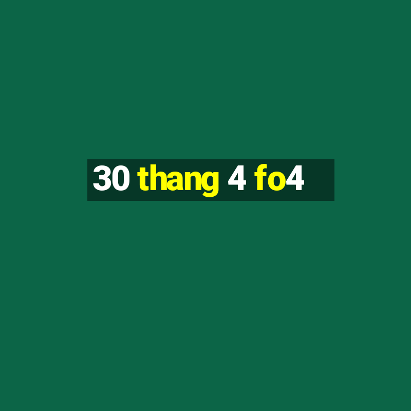 30 thang 4 fo4