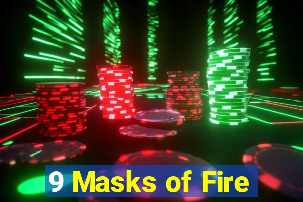 9 Masks of Fire