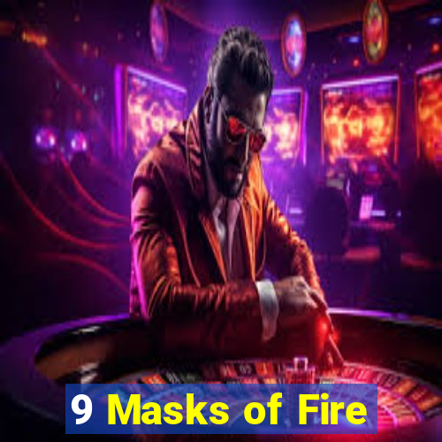 9 Masks of Fire