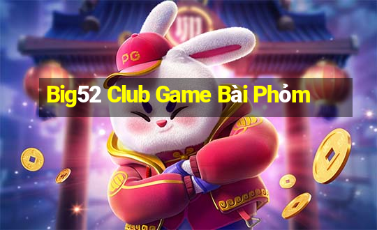 Big52 Club Game Bài Phỏm