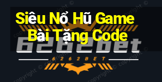 Siêu Nổ Hũ Game Bài Tặng Code