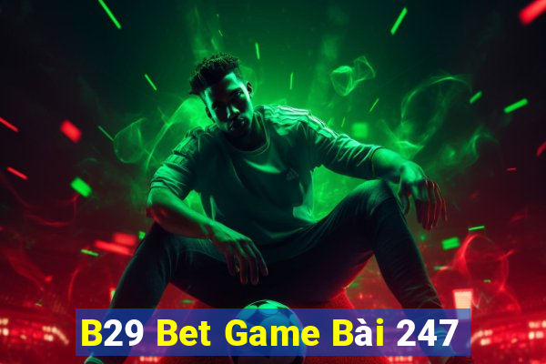 B29 Bet Game Bài 247