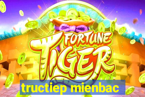 tructiep mienbac