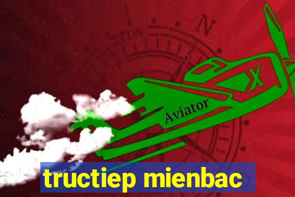 tructiep mienbac