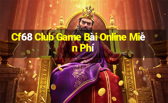 Cf68 Club Game Bài Online Miễn Phí