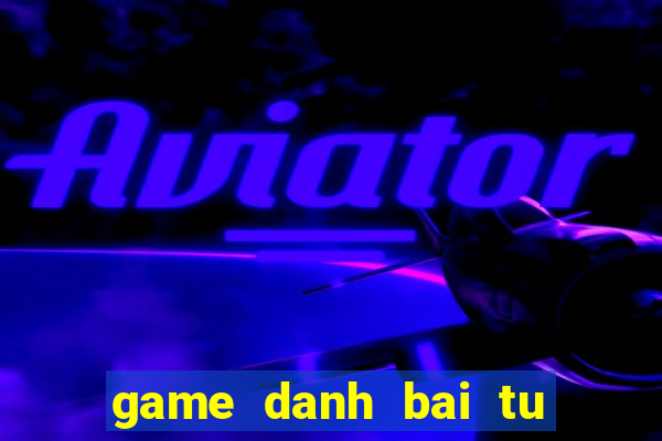 game danh bai tu quy at