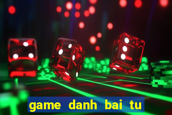 game danh bai tu quy at