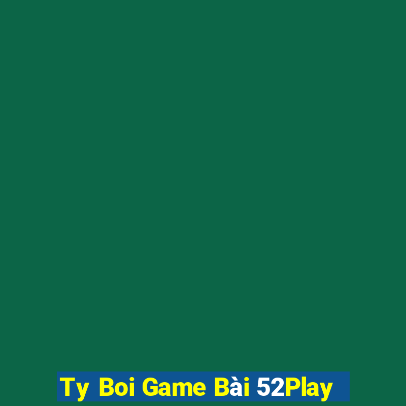 Ty Boi Game Bài 52Play