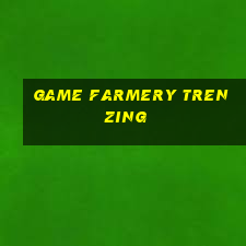 game farmery tren zing