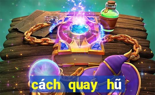 cách quay hũ dễ nổ