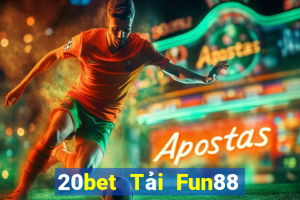 20bet Tải Fun88 xổ số toàn vẹn