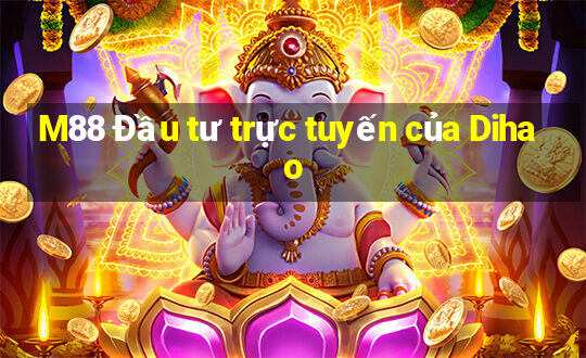 M88 Đầu tư trực tuyến của Dihao