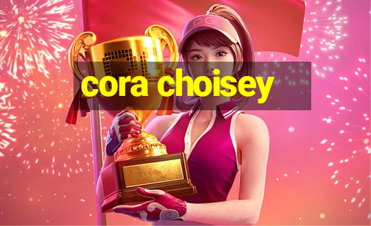 cora choisey