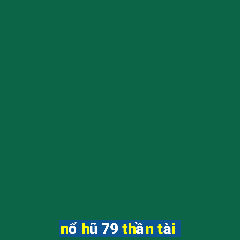 nổ hũ 79 thần tài