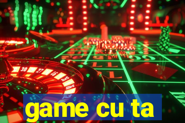 game cu ta