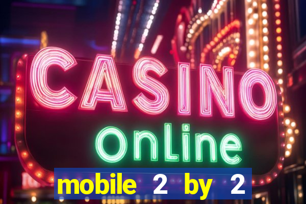 mobile 2 by 2 gaming casino