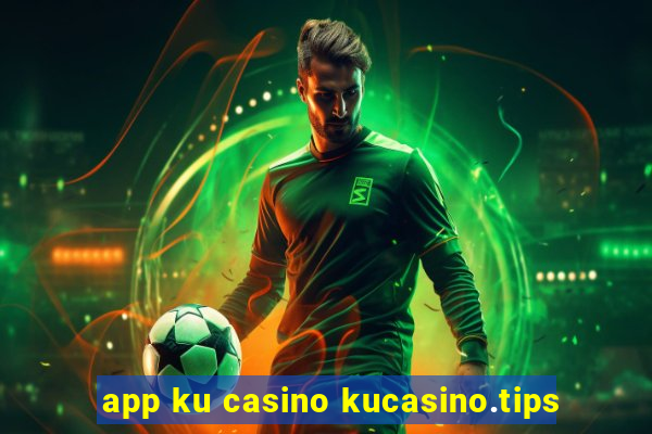 app ku casino kucasino.tips