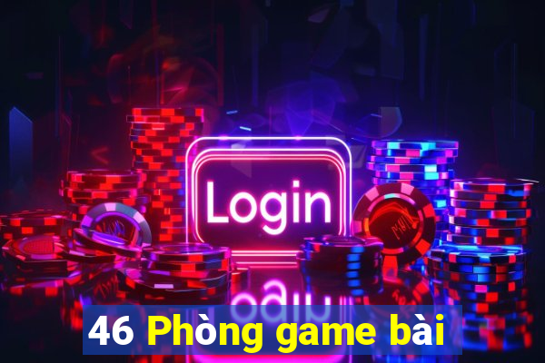 46 Phòng game bài