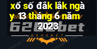 xổ số đắk lắk ngày 13 tháng 6 năm 2023